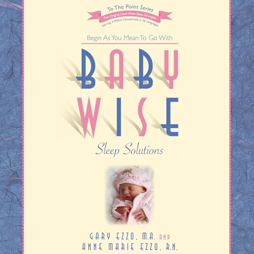 Babywise Sleep Solutions by Gary Ezzo M.A., Anne Marie Ezzo R.N. episode artwork