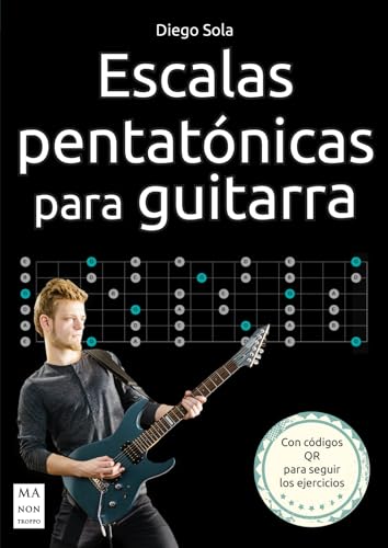 Escalas pentatónicas para guitarra: Consejos, propuestas y ejercicios para aprender a tocar increíbles solos de guitarra (TALLER DE MUSICA)