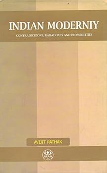 Hardcover Indian Modernity: Contradictions, Paradoxes and Possibilties Book