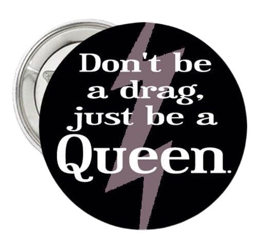 1.25" Button Pinback Pin "Don't Be a Drag, Just Be a Queen" - Lady Gaga's Quote
