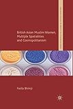 British Asian Muslim Women, Multiple Spatialities and Cosmopolitanism (Palgrave Politics of Identity and Citizenship Series)