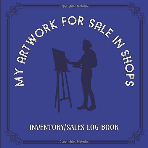 My Artwork for Sale in Shops - Inventory/Sales Log Book: Log book for your Artwork Displays/Sales in Shops, Inventory and Sales Recording etc - Blue Cover