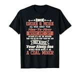 Funny Coal Miner Shirt - If you Groan And Moan T-Shirt