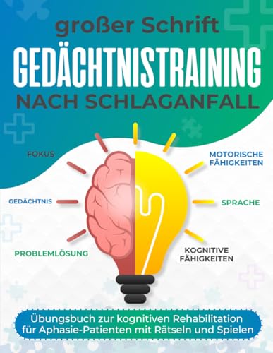 Gedächtnistraining nach Schlaganfall – Übungsbuch zur kognitiven Rehabilitation für Aphasie-Patienten mit Rätseln und Spielen in großer Schrift