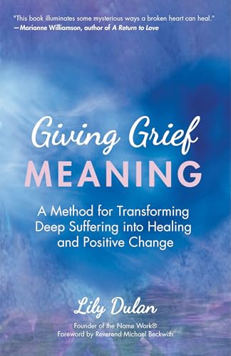 Giving Grief Meaning: A Method for Transforming Deep Suffering into
