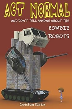 Paperback Act Normal And Don't Tell Anyone About The Zombie Robots: Read it yourself chapter book for ages 6+ Book