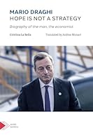 Mario Draghi. Hope is not a strategy: Biography of the man, the economist 8892923269 Book Cover