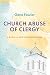 Church Abuse of Clergy: A Radical New Understanding