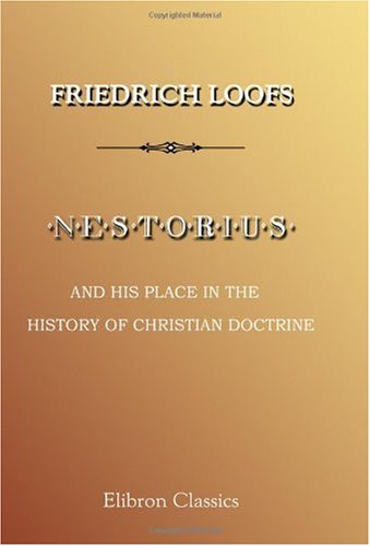Nestorius and His Place in the History of Christian Doctrine