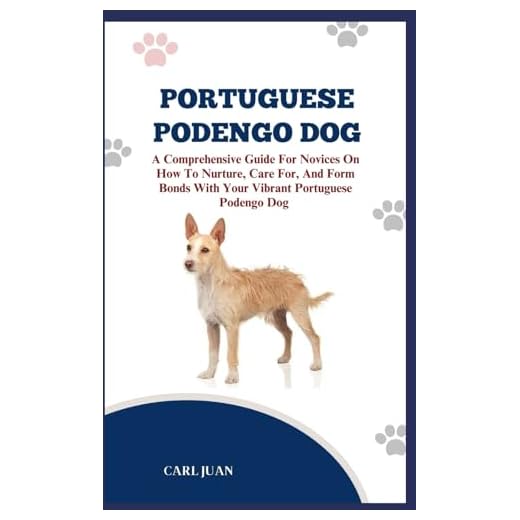 PORTUGUESE PODENGO DOG: The Ultimate Handbook To Raising A Well-Behaved Portuguese Podengo Dog For Beginners