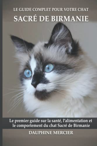 Le guide complet pour votre chat Sacré de Birmanie: Le premier guide sur la santé, la nutrition et le comportement du chat Sacré de Birmanie