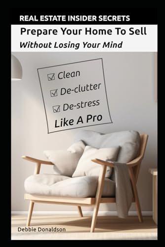 Prepare Your Home To Sell: Without Losing Your Mind (Real