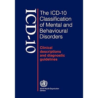 ICD-10 : The ICD-10 Classification of Mental and Behavioural Disorders : Clinical Descriptions and Diagnostic Guidelines