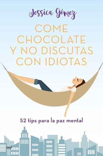 Come chocolate y no discutas con idiotas: #52 tips para la paz mental (Fuera de Colección)