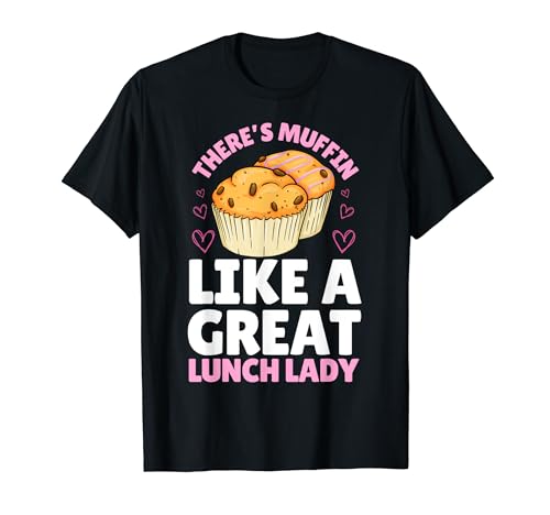 There's Muffin Like A Great Lunch Lady Cafétéria Worker T-Shirt