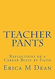 Teacher Pants: Reflections of a Career Built by Faith