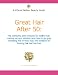 Great Hair After 50: Hip hairstyles, best products for healthy hair, coloring secrets, whether (and how) to go gray, managing fine or frizzy hair, and solutions for thinning hair and hair loss