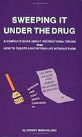 Sweeping It Under the Drug: A Complete Book About Recreational Drugs and How to Create a Satisfying Life Without Them 0945272049 Book Cover
