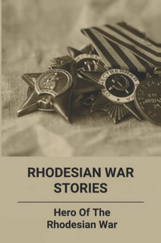 Rhodesian War Stories: Hero Of The Rhodesian War