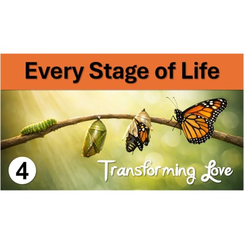 Every Stage of Life | Transforming Love - Episode 4