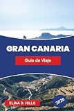 GRAN CANARIA Guía de viaje 2026: Explora paisajes diversos, playas doradas, pueblos de montaña, gastronomía local y consejos prácticos para tu escape a las Islas Canarias