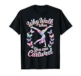 Why Walk When You Can Cartwheel T-Shirt