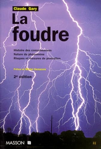 La Foudre. Histoire Des Connaissances, Nature Du Phenomene, Risques Et Mesures De Protection, 2eme...