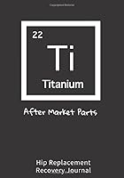 Hip Replacement Recovery Journal: Weekly Recovery Planner 1793155720 Book Cover