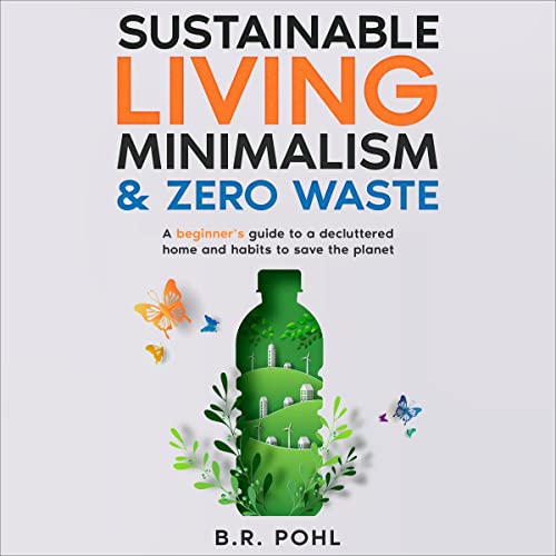 Sustainable Living, Minimalism, and Zero Waste by B.R. Pohl episode artwork