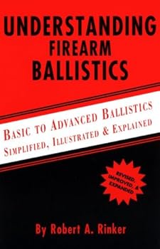 Paperback Understanding Firearm Ballistics: Basic to Advanced Ballistics, Simplified, Illustrated and Explained. Book