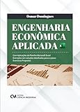 ENGENHARIA ECONÔMICA APLICADA - COM APLICAÇÕES DA PLANILHA MICROSOFT EXCEL