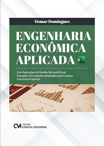 ENGENHARIA ECONÔMICA APLICADA - COM APLICAÇÕES DA PLANILHA MICROSOFT EXCEL