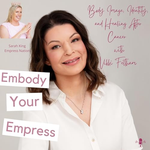 #62 Body Image, Identity, and Healing After Cancer with Vikki Feltham