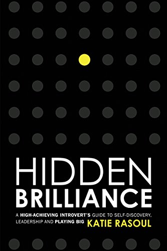 Hidden Brilliance: A High-Achieving Introvert's Guide to Self-Discovery, Leadership and Playing Big