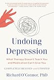 Undoing Depression: What Therapy Doesn't Teach You and Medication Can't Give You