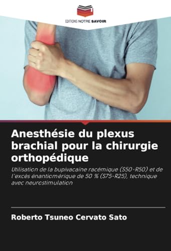 Anesthésie du plexus brachial pour la chirurgie orthopédique: Utilisation de la bupivacaïne racémique (S50-R50) et de l'excès énantiomérique de 50 % (S75-R25), technique avec neurostimulation