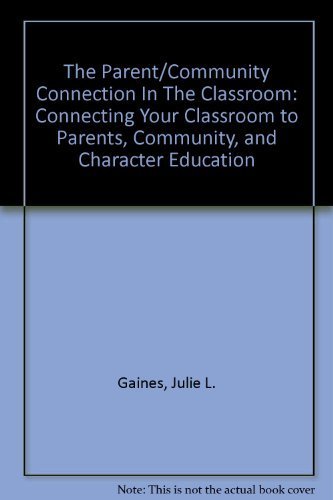 The Parent/Community Connection in the Classroom: Connecting your classroom to parents, community, and character education