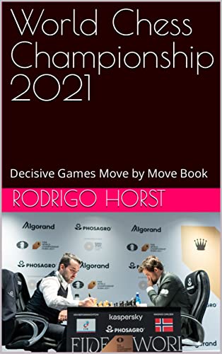 World Chess Championship 2021: Decisive Games Move by Move Book