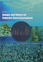 Robust Methods for the Analysis of Images and Videos for Fisheries Stock Assessment: Summary of a Workshop 0309314690 Book Cover