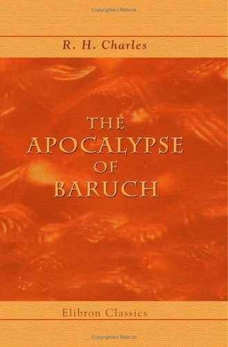 The Apocalypse of Baruch: Translated from the Syriac. Edited, with introduction, notes, and indices by R. H. Charles