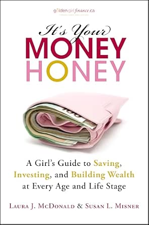 It's Your Money, Honey: A Girl's Guide to Saving, Investing, and Building Wealth at Every Age and Life Stage-Wow! eBook
