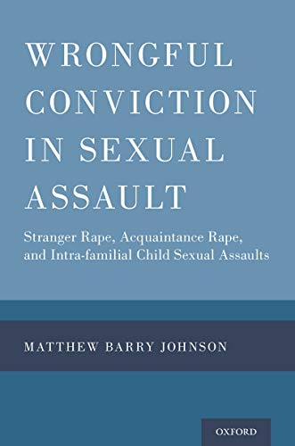 Wrongful Conviction in Sexual Assault: Stranger Rape, Acquaintance Rape, and Intra-familial Child Se