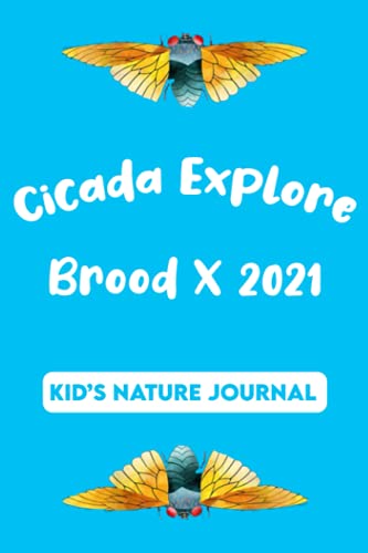 Cicada Explore Brood X 2021 Kid's Nature Journal: Exploring Nature Journal For Kids Bug Lover Sketch Gift 6x9 120 | Cicada Exploring Nature Journal For Kids