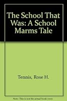 The School That Was: A Schoolmarm's Tale 0923568085 Book Cover