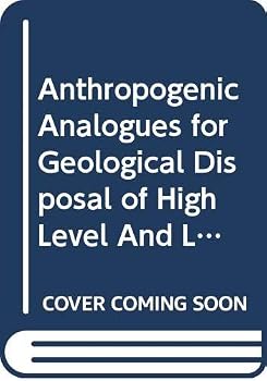 Paperback Anthropogenic Analogues for Geological Disposal of High Level and Long Lived Waste: Final Report of a Coordinated Research Project 1999-2004 Book