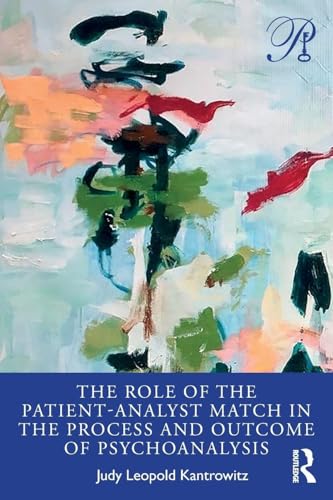 The Role Of The Patient-Analyst Match In The Process And Outcome Of Psychoanalysis (Psychoanalysis In A New Key Book Series)