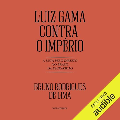 Audiobook: Luiz Gama contra o imp&amp;eacute;rio [Luiz Gama Against the Empire] by Bruno Rodrigues de Lima episode artwork
