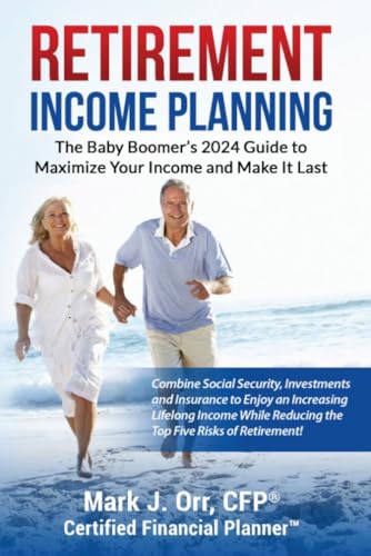Retirement Income Planning: The Baby-Boomers 2024 Guide to Maximize Your Income and Make it Last