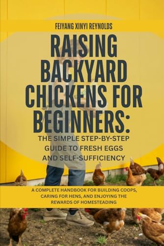 Raising Backyard Chickens for Beginners: The Simple Step-by-Step Guide ...