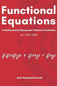 Paperback Functional Equations in Mathematical Olympiads (2017 - 2018): Problems and Solutions (Vol. I) Book